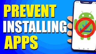 How To Prevent Installing Apps On Android (Quick Guide) Wealth