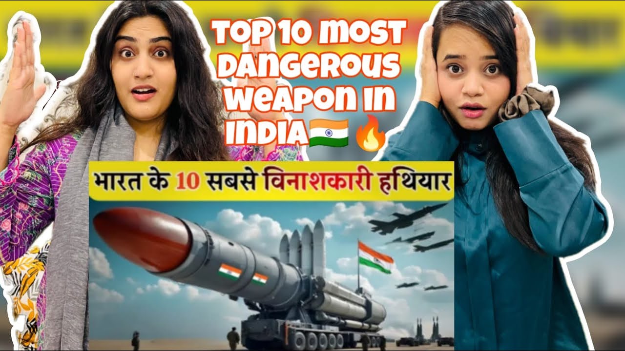 Pak Girls Reacts to Top 10 Most Dangerous Weapons in India 🇮🇳 | Most Dangerous Weapons | 😱