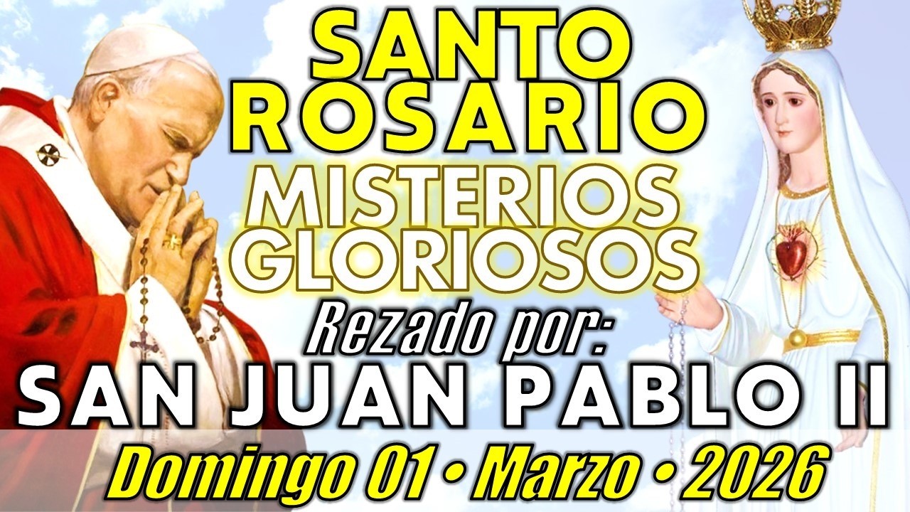 🙏🏻 SANTO ROSARIO • Domingo 01/03/26 • Misterios Gloriosos - SAN JUAN PABLO II