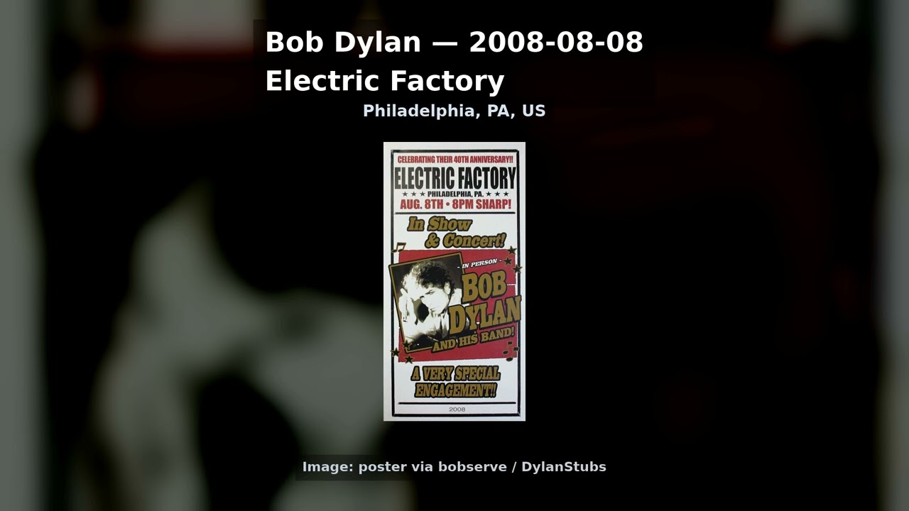 Watch Bob Dylan - 2008-08-08 - Electric Factory, Philadelphia, PA, US on YouTube Watch Bob Dylan - 2008-08-08 - Electric Factory, Philadelphia, PA, US on YouTube