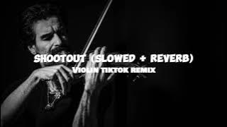 Shootout - Slowed   Reverb | TikTok Violin [Remix]