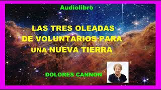 Audiolibro  LAS TRES OLEADAS DE VOLUNTARIOS PARA UNA NUEVA TIERRA   CAPÍTULO 1  Dolores Cannon