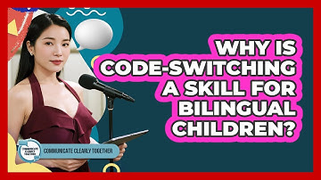 Why Is Code-switching A Skill For Bilingual Children? - Communicate Clearly Together