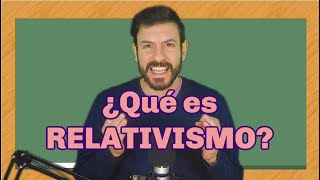 ¿Qué es RELATIVISMO? - FÁCIL, RÁPIDO Y SENCILLO 🤓🤓🤓