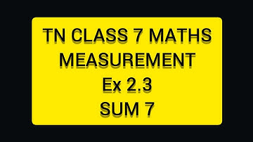 TN CLASS 7 MATHS MEASUREMENTS EX 2.3 SUM 7