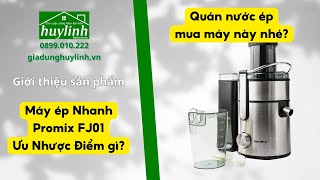 Ưu Nhược Điểm Của Máy Ép Nhanh Promix Fj01 - Công Suất 1000W