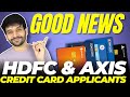 Good News for Axis and HDFC Credit Card Applicants | Last Chance