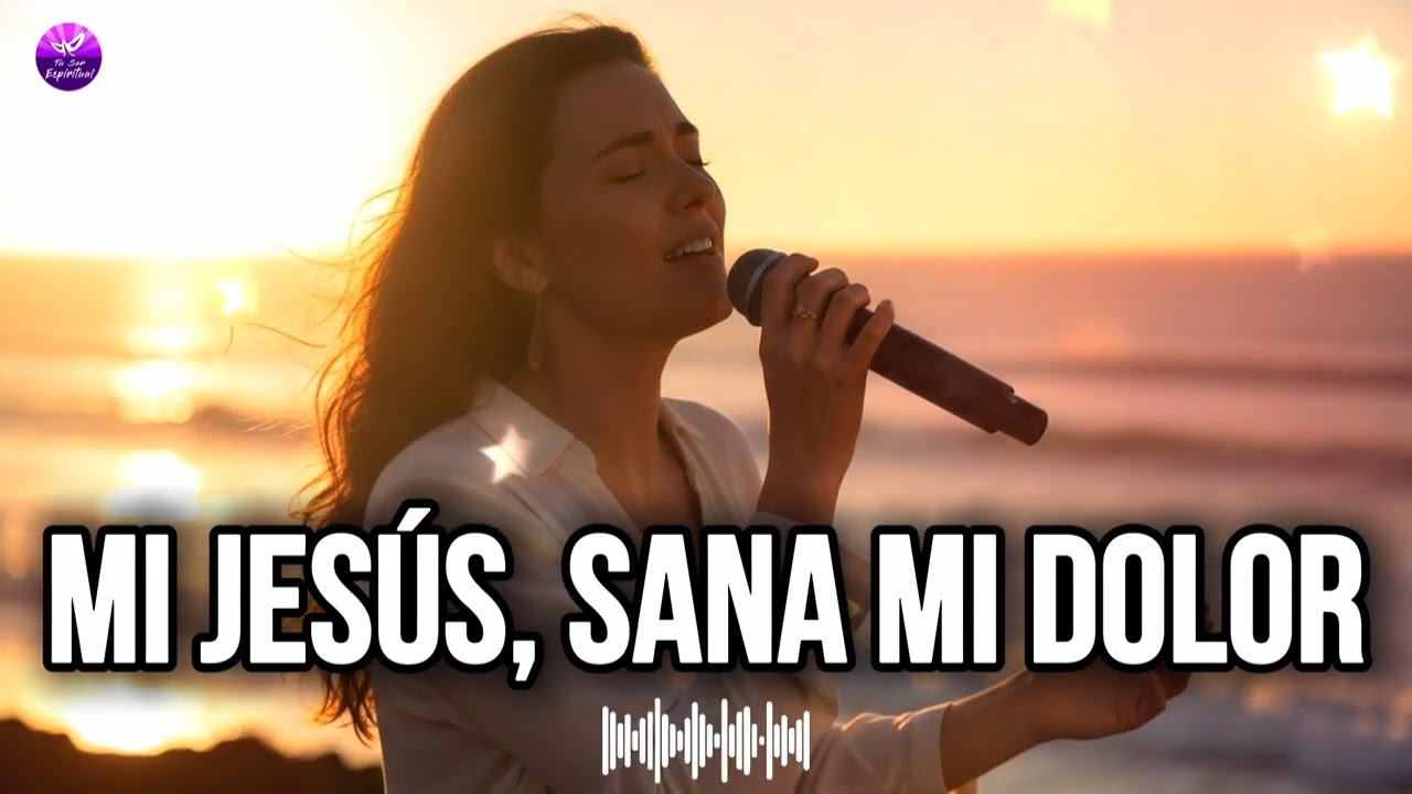 SANA MI DOLOR, MI JESÚS – Una Canción que Envuelve el Alma y Restaura ...
