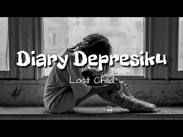 [Lirik Lagu Terbaru] Last Child - Diary Depresiku class=