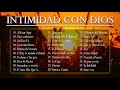 MUSICA CRISTIANA 2020 | ALABANZAS PARA QUEBRANTAR EL CORAZÓN | ADORACIÓN A DIOS | INTIMIDAD CON DIOS