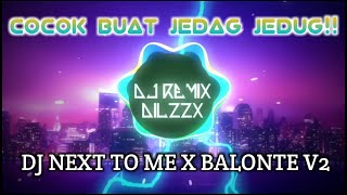 🎶DJ NEXT TO ME X BALONTE V2 FULL BASS TIKTOK VIRAL 30 DETIK 2021🎶