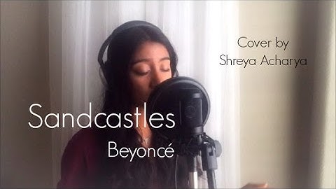 Sandcastles - Beyoncé | Shreya Acharya Cover