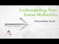 Taurus Midheaven / Intermediate level / Understanding Your Astrology Chart