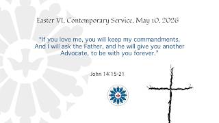 Easter VI, Contemporary Service, May 10, 2026