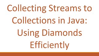 Collecting Streams To Collections In Java Using Diamonds Efficiently