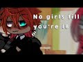 No girls till youre 18          gacha memetrend   bl  moqeeofc