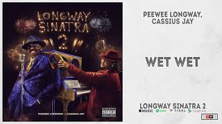 Peewee Longway & Cassious Jay - 'Wet Wet' (Longway Sinatra 2)