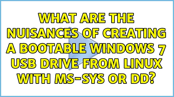 What are the nuisances of creating a bootable Windows 7 USB drive from linux with ms-sys or dd?