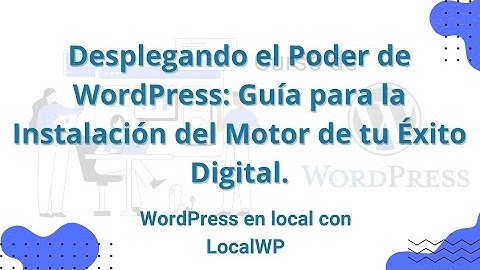 Curso WordPress 2024. M2 Instalación de WordPress en local (tu ordenador) con LocalWP - Juan Armada