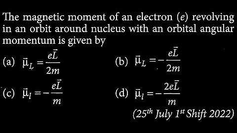 The magnetic moment of an electron (e) revolving in an orbit around nucleus with an  MP DTS 36 Q9