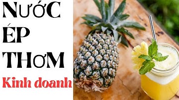 Thành Công Nhờ Nước Ép Thơm - Kinh Nghiệm Kinh Doanh