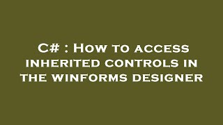 C# : How to access inherited controls in the winforms designer