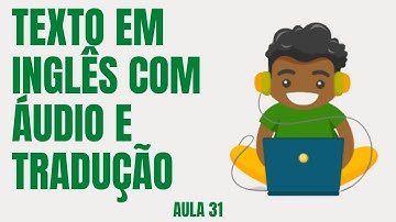 APRENDA INGLÊS COM LEITURA GUIADA - TEXTO EM INGLÊS COM ÁUDIO E TRADUÇÃO #AULA 31