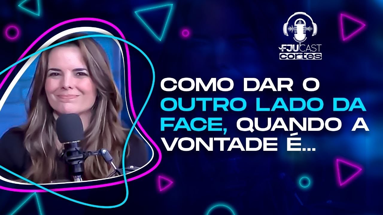 COMO DAR O OUTRO LADO DA FACE, QUANDO A VONTADE É DAR UM TAPA! #fjucast #podcast #fju #cortes