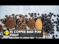 The Good Life: Is Coffee good for you? | Latest English News | WION