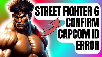 How To Fix Street Fighter 6 Confirm CAPCOM ID Error