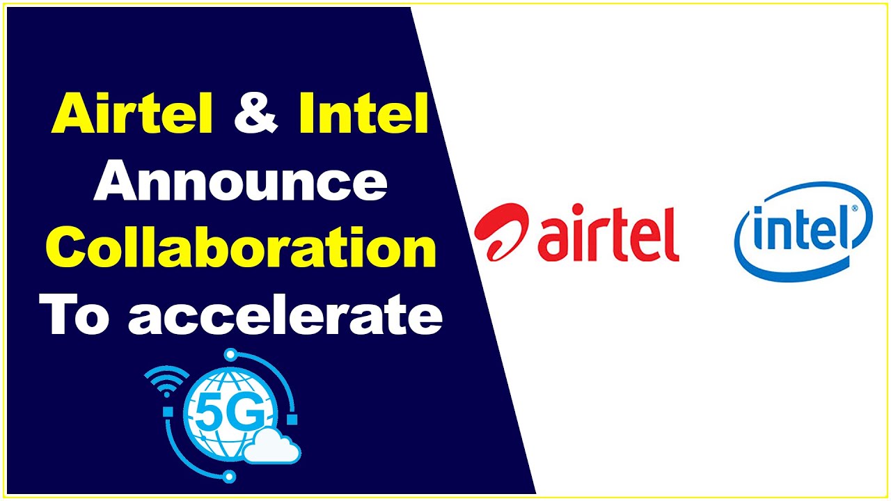 Airtel and Intel announce collaboration to accelerate 5G || Hybiz tv ...