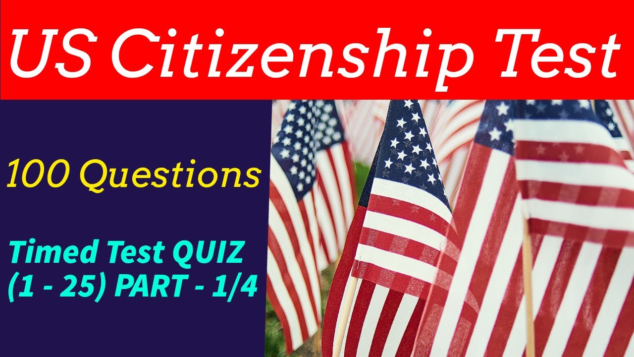 US Citizenship Test. 100 Questions. Timed Test QUIZ (1 25) PART 1 4