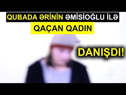 Qubada ərinin əmisi oğlu ilə qaçan qadın danışdı