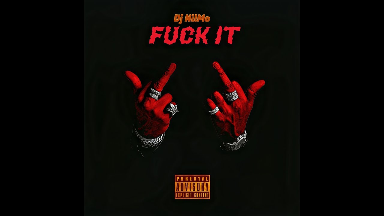 Dj NilMo - Fuck It (Official Audio Video) [Explicit Content] 