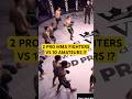 2 Pro MMA Fighters vs 10 Amateurs