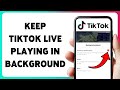 How To Keep TikTok LIVE Playing In Background | Enable PiP Mode For TikTok LIVE 2026