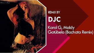Karol G, Maldy - Gatúbela (Bachata Versión Remix Djc)