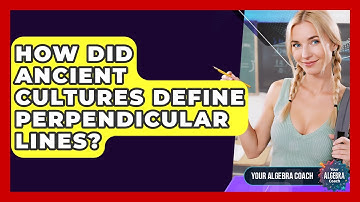How Did Ancient Cultures Define Perpendicular Lines? - Your Algebra Coach