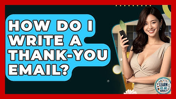 How Do I Write A Thank-you Email? - Learn As An Adult