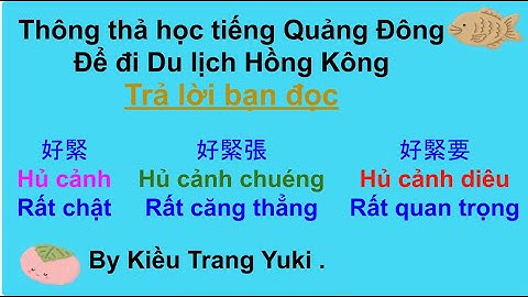 Thông thả học tiếng Quảng Đông 715: Trả lời bạn đọc RẤT CHẬT, RẤT QUAN TRỌNG, RẤT CĂNG THẲNG..