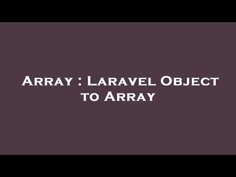 Array : Laravel Object to Array