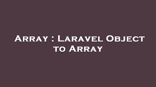 Array : Laravel Object to Array