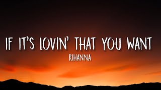 Rihanna - If It's Lovin' That You Want (Lyrics) "so just call me whenever you're lonely"