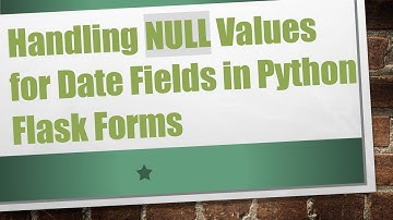 Handling NULL Values for Date Fields in Python Flask Forms