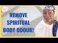 Dr tochi  how you can remove spiritual body odor