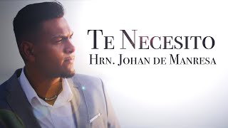 Video thumbnail of "TE NECESITO - Johan De Manresa"