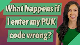 Full What happens if I enter my PUK code wrong Guide