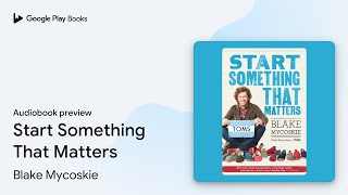 Start Something That Matters by Blake Mycoskie · Audiobook preview