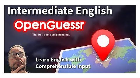 Intermediate English - Playing Openguessr (Comprehensible Input)