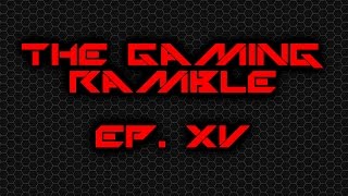 The Gaming Ramble Ep. XV (3/6/16) @KITT171